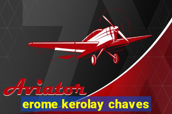 erome kerolay chaves